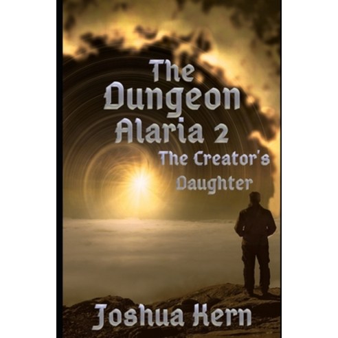 The Dungeon Alaria 2: The Creator''s Daughter - A Gamelit / Portal Dungeon Prime Fantasy Novel Paperback, Independently Published