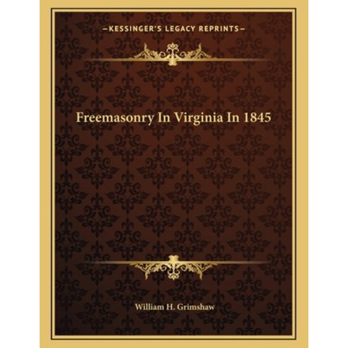 Freemasonry in Virginia in 1845 Paperback, Kessinger Publishing, English, 9781163022191