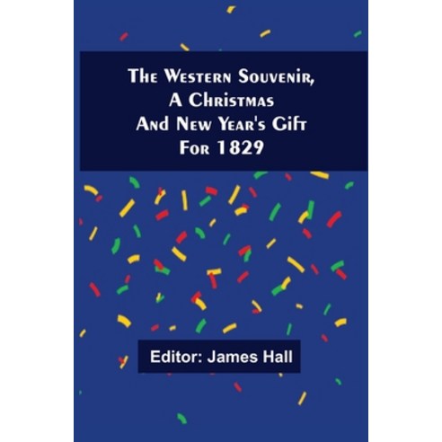 The Western Souvenir A Christmas And New Year''S Gift For 1829 Paperback, Alpha Edition, English, 9789354509797