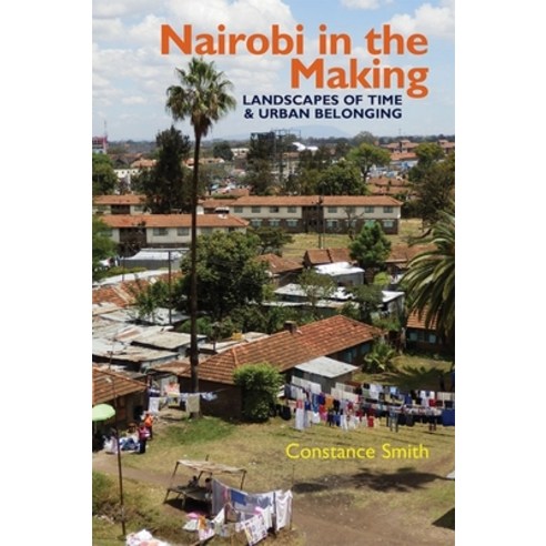 (영문도서) Nairobi in the Making: Landscapes of Time and Urban Belonging Paperback, James Currey, English, 9781847013262