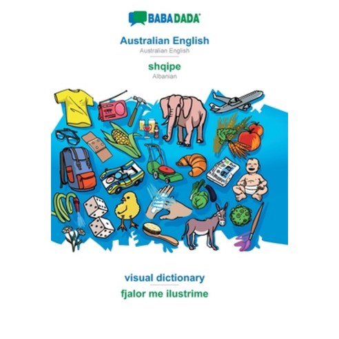 BABADADA Australian English - shqipe visual dictionary - fjalor me ilustrime: Australian English -... Paperback