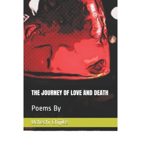 The Journey of Love and Death: Poems By Paperback, Independently Published