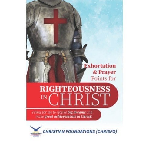 EXHORTATION AND PRAYERS for RIGHTEOUSNESS IN CHRIST: Time for me to receive big dreams and make grea... Paperback, Independently Published, English, 9798589924602