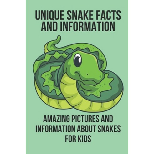 (영문도서) Unique Snake Facts And Information: Amazing Pictures And Information About Snakes For Kids: F... Paperback, Independently Published, English, 9798536522134