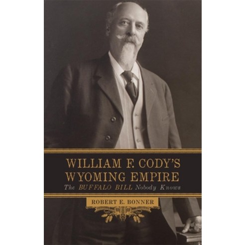 (영문도서) William F. Cody''s Wyoming Empire: The Buffalo Bill Nobody Knows Paperback, University of Oklahoma Press, English, 9780806154183