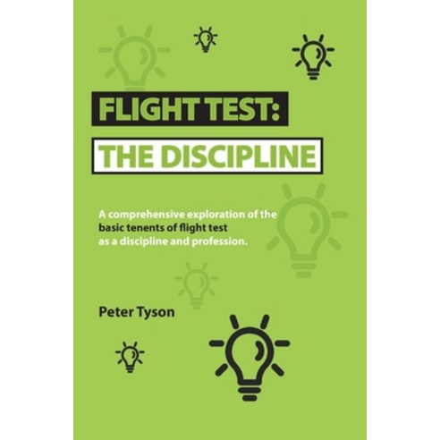 Flight Test: the Discipline: A Comprehensive Exploration of the Basic Tenets of Flight Test as a Dis... Paperback, Authorhouse