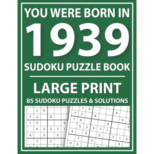 Large Print Sudoku Puzzle Book: You Were Born In 1939: A Special Easy To Read Sudoku Puzzles For Adu... Paperback, Independently Published, English, 9798724332941