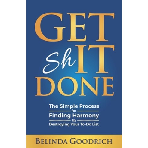 (영문도서) Get It Done: The Simple Process for Finding Harmony by Destroying Your To-Do List Paperback, Goodrich Publishing, English, 9781732392892
