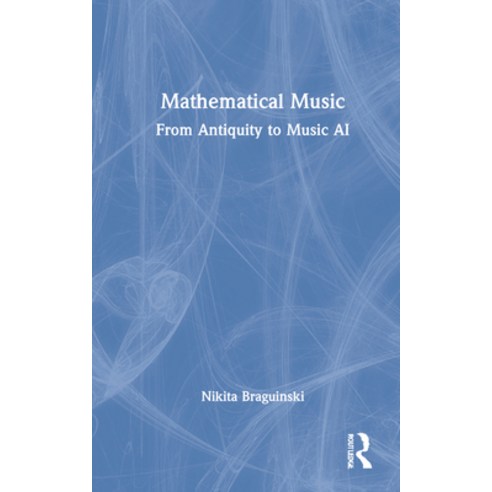 (영문도서) Mathematical Music: From Antiquity to Music AI Hardcover, Focal Press, English, 9781032062204