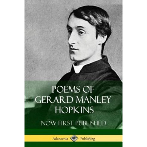 (영문도서) Poems of Gerard Manley Hopkins - Now First Published (Classic Works of Poetry) Paperback, Lulu.com, English, 9781387843688