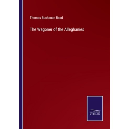 (영문도서) The Wagoner of the Alleghanies Paperback, Salzwasser-Verlag, English, 9783375002961