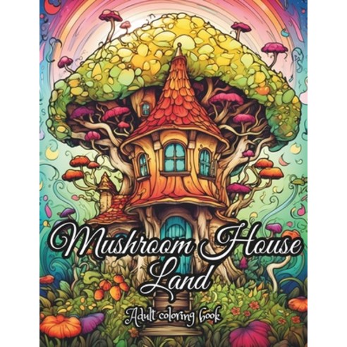 (영문도서) Mushroom House Land: 50 Whimsical and Enchanting Magic Black Line and Grayscale Images Relaxa... Paperback, Independently Published, English, 9798864328446