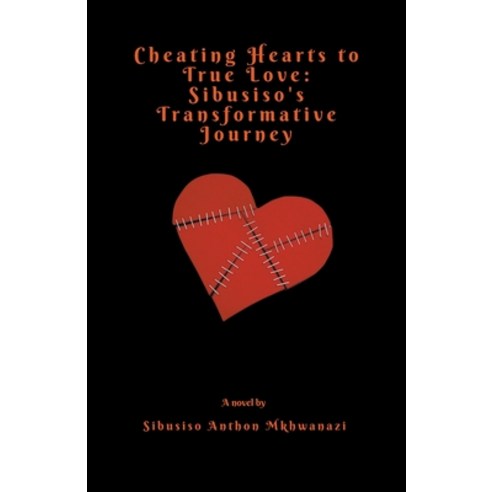 (영문도서) Cheating hearts to true love Paperback, Sibusiso Anthon Mkhwanazi, English, 9798223086550