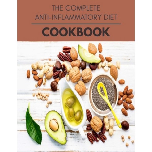 The Complete Anti-inflammatory Diet Cookbook: Easy and Delicious for Weight Loss Fast Healthy Livin... Paperback, Independently Published