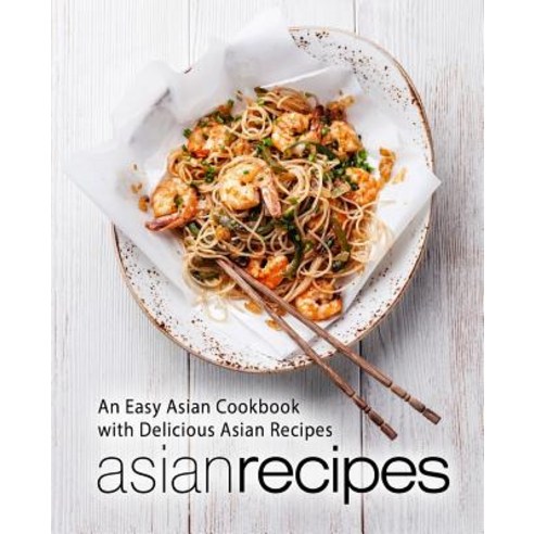 (영문도서) Asian Recipes: An Easy Asian Cookbook with Delicious Asian Recipes (2nd Edition) Paperback, Independently Published, English, 9781794550230