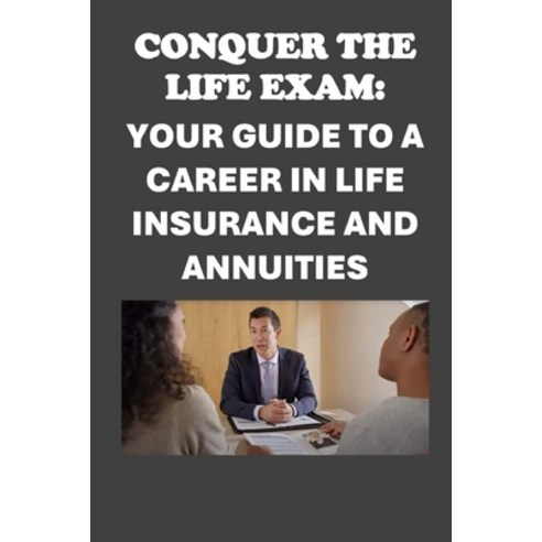 (영문도서) Conquer the Life Exam: Your Guide to a Career in Life Insurance and Annuities Paperback, Independently Published, English, 9798329388077