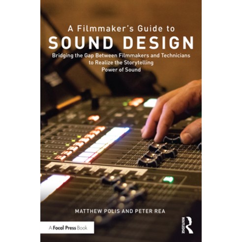 (영문도서) A Filmmaker''s Guide to Sound Design: Bridging the Gap Between Filmmakers and Technicians to R... Paperback, Routledge, English, 9780367249915