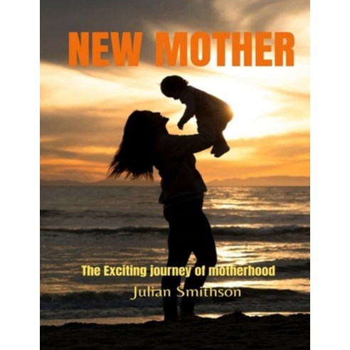 (영문도서) New Mother: The exciting journey of motherhood Paperback, Independently Published, English, 9798374823837