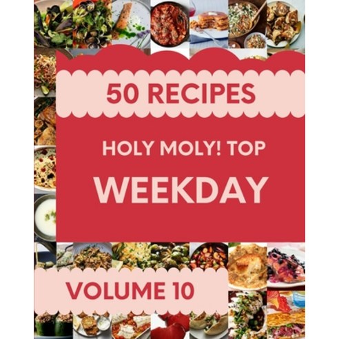 (영문도서) Holy Moly! Top 50 Weekday Recipes Volume 10: From The Weekday Cookbook To The Table Paperback, Independently Published, English, 9798524233349