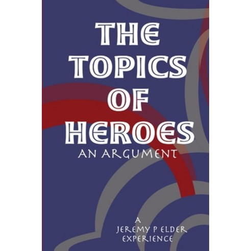 (영문도서) The Topics of Heroes Paperback, Lulu.com, English, 9780557009633