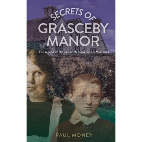 (영문도서) Secrets of Grasceby Manor: The second of the James Hansone Ghost Mysteries Paperback, Independently Published, English, 9798693614291