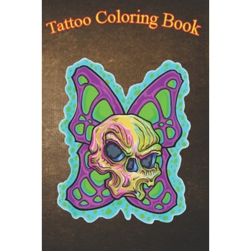 Tattoo Coloring Book: Skull and Butterfly Wings An Adult Coloring Book with Awesome Sexy and Relax... Paperback, Independently Published, English, 9798574669785