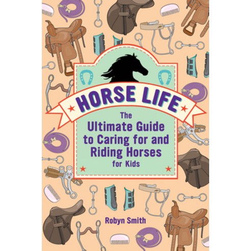 (영문도서) Horse Life: The Ultimate Guide to Caring for and Riding Horses for Kids Paperback, Rockridge Press, English, 9781646113453