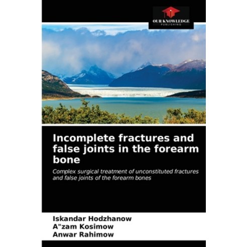 (영문도서) Incomplete fractures and false joints in the forearm bone Paperback, Our Knowledge Publishing, English, 9786203070255