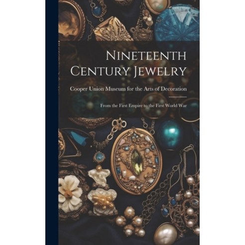 (영문도서) Nineteenth Century Jewelry: From the First Empire to the First World War Hardcover, Hassell Street Press, English, 9781022886476