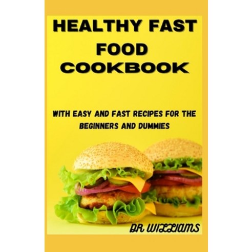 (영문도서) Healthy Fast Food Cookbook: with easy and fast recipe for beginners and dummies Paperback, Independently Published, English, 9798521195268