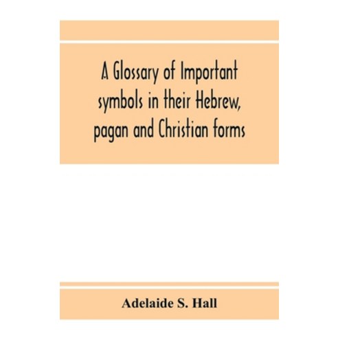 (영문도서) A glossary of important symbols in their Hebrew pagan and Christian forms Paperback, Alpha Edition, English, 9789353973797