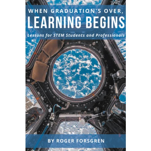 (영문도서) When Graduation''s Over Learning Begins: Lessons for STEM Students and Professionals Paperback, Business Expert Press, English, 9781637424360