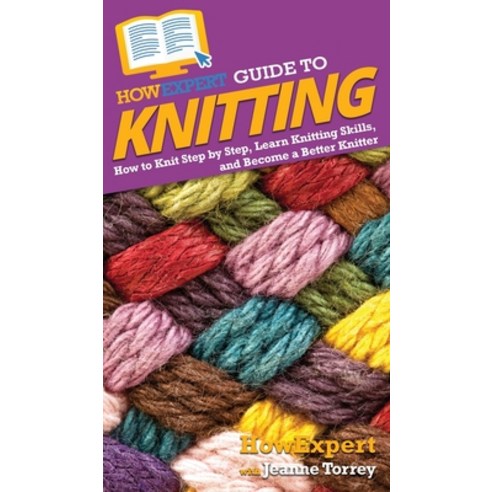 HowExpert Guide to Knitting: How to Knit Step by Step Learn Knitting Skills and Become a Better Kn... Hardcover, English, 9781648914874