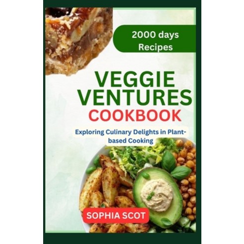 (영문도서) Veggie Ventures Cookbook: Exploring Culinary Delights in Plant-based Cooking Paperback, Independently Published, English, 9798880397082