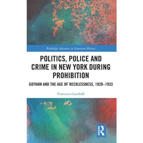(영문도서) Politics Police and Crime in New York During Prohibition: Gotham and the Age of Recklessness... Hardcover, Routledge, English, 9781032207407