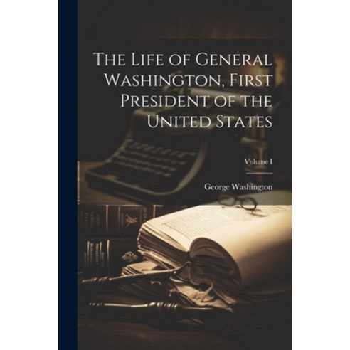 (영문도서) The Life of General Washington First President of the United States; Volume I Paperback, Legare Street Press, English, 9781021978417