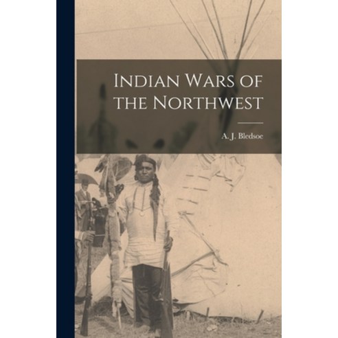 (영문도서) Indian Wars of the Northwest Paperback, Legare Street Press, English, 9781014226006