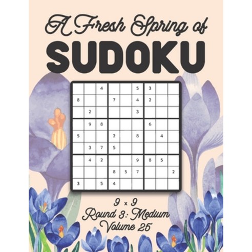 A Fresh Spring of Sudoku 9 x 9 Round 3: Medium Volume 25: Sudoku for Relaxation Spring Time Puzzle G... Paperback, Independently Published, English, 9798596567120
