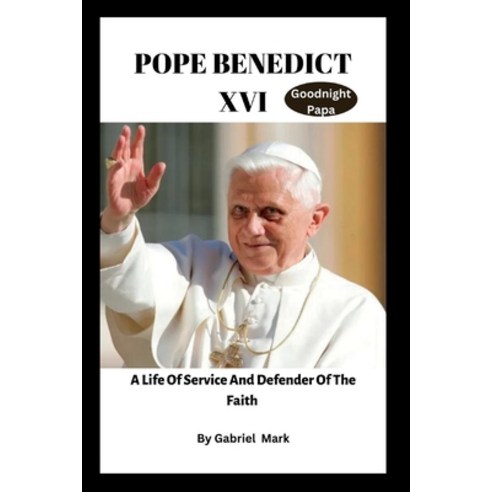 (영문도서) Pope Benedict XVI: A Life of Service and Defender of the Faith Paperback, Independently Published, English, 9798372164895