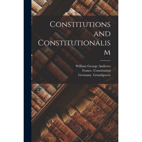 (영문도서) Constitutions and Constitutionalism Paperback, Hassell Street Press, English, 9781013346149