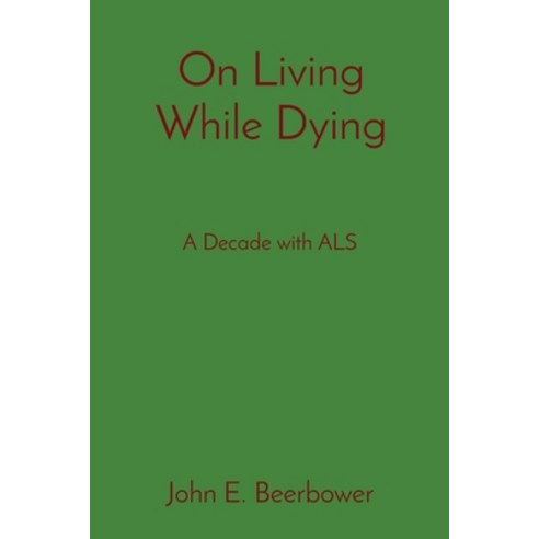 (영문도서) On Living While Dying: A Decade with ALS Paperback, P.J. Bear, English, 9781088085653