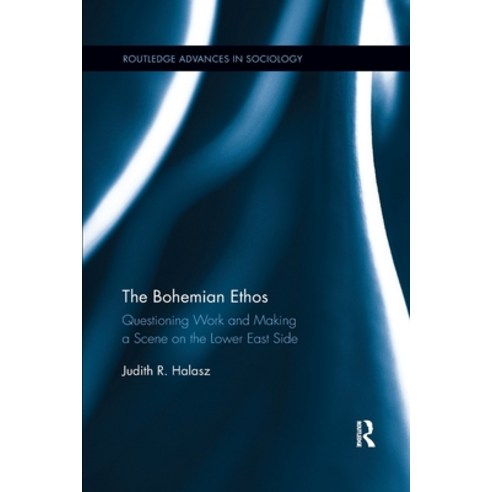 (영문도서) The Bohemian Ethos: Questioning Work and Making a Scene on the Lower East Side Paperback, Routledge, English, 9780367599706