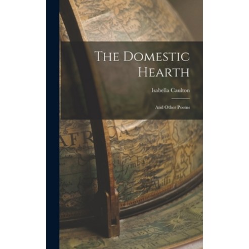(영문도서) The Domestic Hearth: And Other Poems Hardcover, Legare Street Press, English, 9781018255828