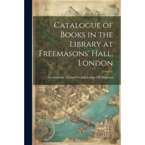 (영문도서) Catalogue of Books in the Library at Freemasons'' Hall London Paperback, Legare Street Press, English, 9781021408990