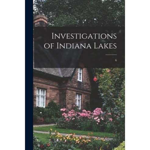 (영문도서) Investigations of Indiana Lakes; 6 Paperback, Hassell Street Press, English, 9781014420510