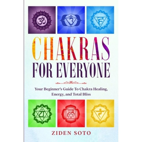 Chakras For Beginners: CHAKRAS FOR EVERYONE - Your Beginner''s Guide To Chakra Healing Energy and T... Paperback, Readers First Publishing Ltd