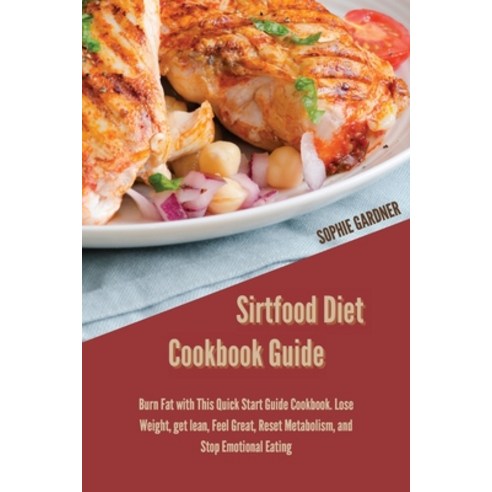 Sirtfood Diet Cookbook Guide: Burn Fat with This Quick Start Guide Cookbook. Lose Weight get lean ... Paperback, Sophie Gardner, English, 9781914446771