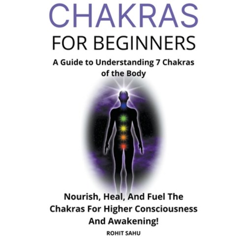 (영문도서) Chakras for Beginners: A Guide to Understanding 7 Chakras of the Body: Nourish Heal And Fue... Paperback, Rohit Sahu, English, 9798215534038