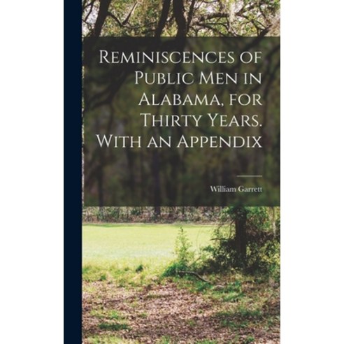 (영문도서) Reminiscences of Public men in Alabama for Thirty Years. With an Appendix Hardcover, Legare Street Press, English, 9781016591584