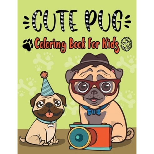 Pug Coloring Book For Kids: Unique Pug Colouring Designs for Girls & Boys or Kids- Fun and Relax to ... Paperback, Independently Published, English, 9798582387183